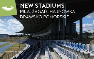 New stadiums: Piła, Żagań, Hajnówka and Drawsko Pomorskie