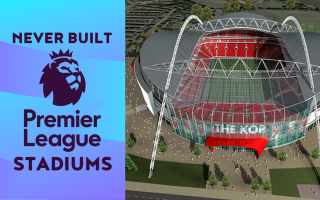 YouTube: Never Built Premier League Stadiums